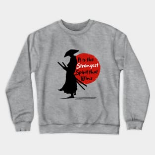 It is the strongest spirit that wins-Miyamoto Musashi. Crewneck Sweatshirt